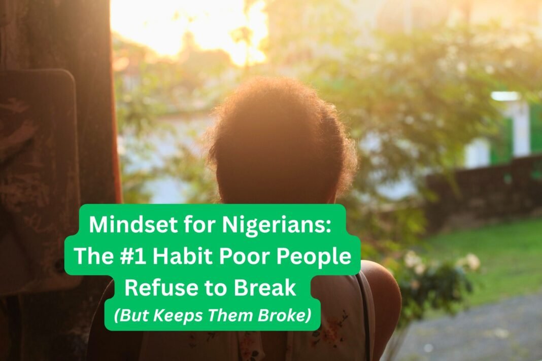 Mindset for Nigerians: The #1 Habit Poor People Refuse to Break (But Keeps Them Broke)