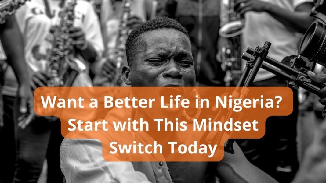 Want a Better Life in Nigeria Start with This Mindset Switch Today